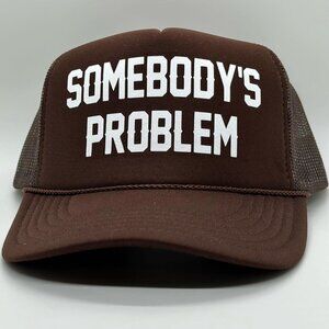 **NEW** SOMEBODY'S PROBLEM trucker hat